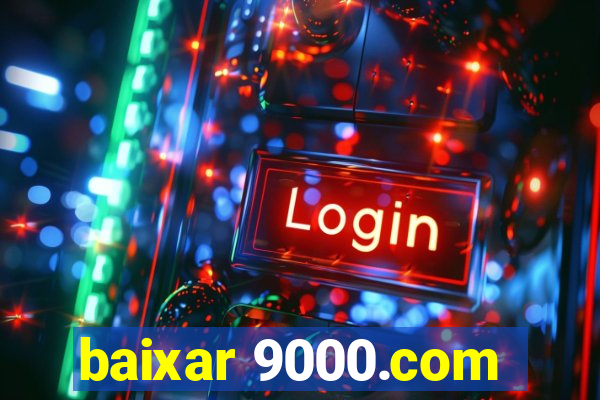 baixar 9000.com